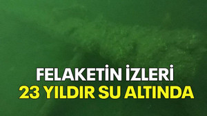 Felaketin izleri 23 yıldır su altında!